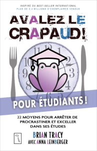Avalez le crapaud ! Pour étudiants. 22 moyens pour arrêter de procrastiner et exceller dans ses étud - Tracy Brian ; Leinberger Anna ; Gagnon Marie-André