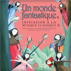 Un monde fantastique. Initiation à la musique classique, avec 1 CD audio - Gerhard Ana ; Legnazzi Claudia