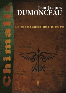 Chimalis Tome 1 : La montagne qui pleure - Dumonceau Jean-Jacques