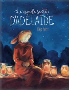 Le monde secret d'Adélaïde - Hurst Elise ; Duchesne Christiane