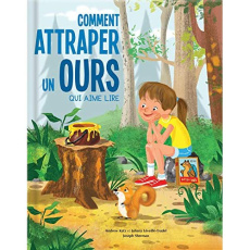 Comment attraper un ours qui aime lire - Léveillé-Trudel Juliana ; Katz Andrew ; Sherman Jo