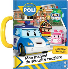 Robocar Poli. Mon manuel de sécurité routière - Delporte Corinne