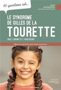 10 questions sur le syndrome Gilles de la Tourette chez l'enfant et l'adolescent - Laverdure Annick