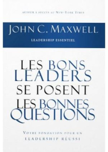 Les bons leaders se posent les bonnes questions. La clé du succès dans le leadership - Maxwell John-C ; Neuhauser Aline