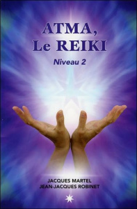 Atma, le Reïki. Niveau 2 - Martel Jacques ; Robinet Jean-Jacques