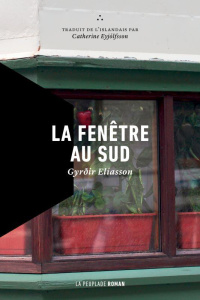 La fenêtre au sud - Eliasson Gyrdir ; Eyjólfsson Catherine