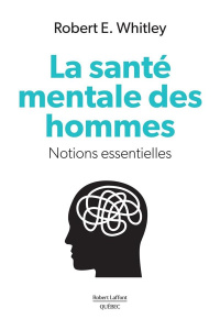 La santé mentale au masculin. Notions essentielles - Whitley Robert E.