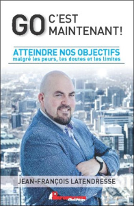 Go, c'est maintenant ! - Latendresse Jean-François,Latulippe Martin