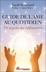 Guide de l'âme au quotidien. 70 sujets de réflexion - Bouchard Sarah ; Harvey André