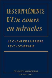 Les suppléments d'Un cours en miracles. Le chant de la prière ; Psychothérapie - Schucman Helen ; Thetford William ; Ouellet Denis