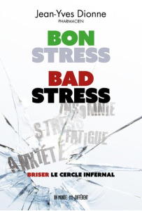 Bon stress, bad stress. Briser le cercle infernal - Dionne Jean-Yves