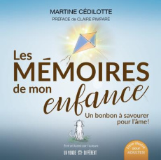 Les mémoires de mon enfance. Un bonbon à savourer pour l'âme ! - Cédilotte Martine ; Pimparé Claire