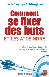 Comment se fixer des buts et les atteindre - Ensign Addington Jack ; Neuvel Jean