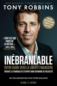 Inébranlable. Votre guide vers la liberté financière. Trouvez la tranquillité d'esprit dans un monde - Robbins Anthony ; Mallouk Peter ; Roy Jocelyne