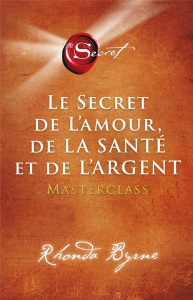 Le secret de l'amour, de la santé et de l'argent. Masterclass - Byrne Rhonda ; Roy Jocelyne