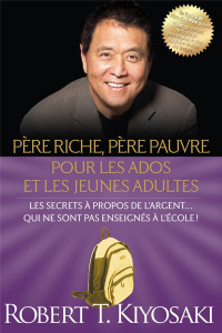 Père riche, père pauvre pour les ados et les jeunes adultes. Les secrets à propos de l'argent... Qui - Kiyosaki Robert T. ; Roy Jocelyne