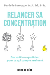 Relancer sa concentration. Des outils au quotidien pour ce qui compte vraiment - Larocque Danielle ; Larocque Maurice ; Larocque Cl