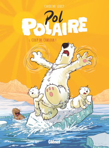 Pol Polaire Tome 1 : Coup de chaleur ! - Soucy Caroline