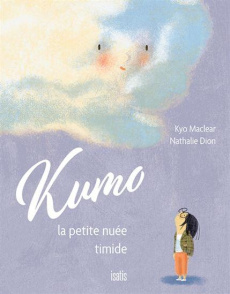 Kumo, la petite nuée timide - Maclear Kyo ; Dion Nathalie ; Aumais Nicholas