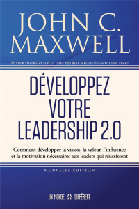 Développez votre leadership 2.0. Comment développer la vision, la valeur, l’influence et la motivati - Maxwell John C. ; Sheitoyan Christine ; Manseau Je