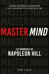 Master Mind. Les mémoires inédits de Napoleon Hill - Hill Napoleon ; Roy Jocelyne