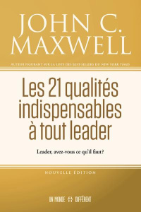 Les 21 qualités indispensables à tout leader. Leader, avez-vous ce qu'il faut ? - Maxwell John C. ; Manseau Jean-Pierre
