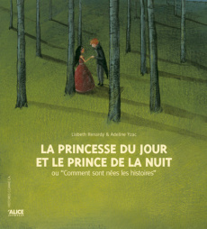 La princesse du jour et le prince de la nuit ou Comment sont nées les histoires - Renardy Lisbeth ; Yzac Adeline