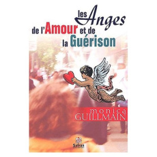 Les anges de l'amour et de la guérison. Apprenez à demander afin de recevoir - Guillemain Monica