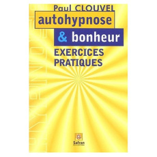 Autohypnose et bonheur. Exercices pratiques - Clouvel Paul