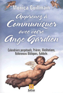 Apprenez à communiquer avec votre ange gardien - Guillemain Monica