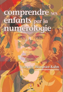 Comprendre ses enfants par la numérologie - Wargnier-Kahn Françoise