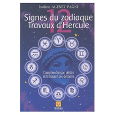 12 Signes du zodiaque, 12 Travaux d'Hercule. Correspondances zodiacales - Agenet-Pagni Isoline