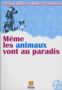 Même les animaux vont au paradis. Histoires de chiens et de chats dans une autre vie - Apuzzo Stefano ; Ambrosio Monica d'
