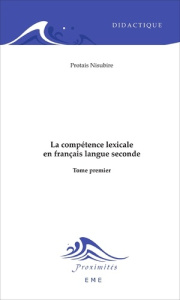 La compétence lexicale en français langue seconde. Tome 1 - Nisubire Protais