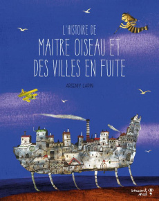 L'histoire de Maître Oiseau et des villes en fuite - Lapin Arseniy ; Macarenko Serghey