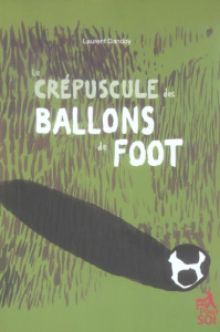 Le crépuscule des ballons de foot - Dandoy Laurent