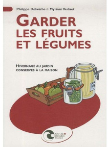 GARDER LES FRUITS ET LEGUMES - HIVERNAGE AU JARDIN - CONSERVES A LA MAISON - DELWICHE/VERLAET