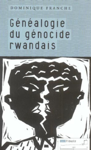 Généalogie du génocide rwandais - Franche Dominique