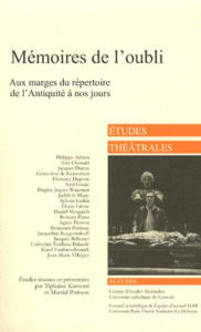Etudes théâtrales N° 44-45/2009 : Mémoires de l'oubli. Aux marges du répertoire de l'Antiquité à nos - Karsenti Tiphaine ; Poirson Martial