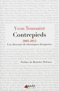 Contrepieds. 2002-2012, dix ans de chroniques décapantes - Toussaint Yvon ; Delvaux Béatrice