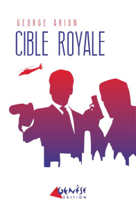 Cible royale - Arion George ; Audet-Gainar Sylvain