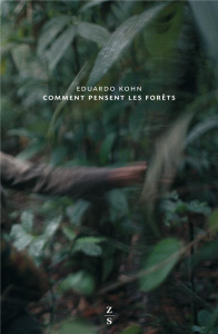 Comment pensent les forêts. Vers une anthropologie au-delà de l'humain - Kohn Eduardo ; Delaplace Grégory ; Descola Philipp