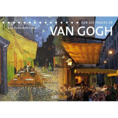 Sur les traces de Van Gogh - Hubert Jean-Christophe