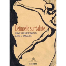 L'étincelle surréaliste. L'image surréaliste dans les lettres et manuscrits - Becco Stéphanie ; Hubert Jean-Christophe ; Roselae