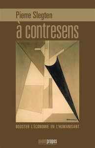 A contresens. Booster l'économie en l'humanisant - Slegten Pierre ; De Woot Philippe