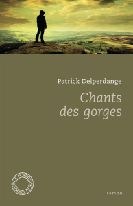 Chants des gorges - Delperdange Patrick