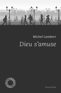 Dieu s'amuse / Nouvelles - Lambert Michel