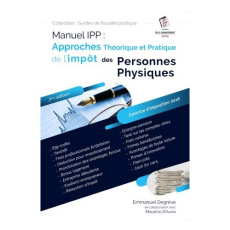 Manuel IPP : Approches théorique et pratique de l'impôt des personnes physiques - Degrève Emmanuel