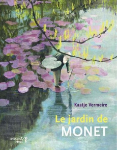 Le jardin de Monet - Vermeire Kaatje ; Sandron Emmanuèle