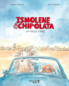 Ismolène & Chipolata. La folle virée - Flamant Ludovic ; Gréselle Sara